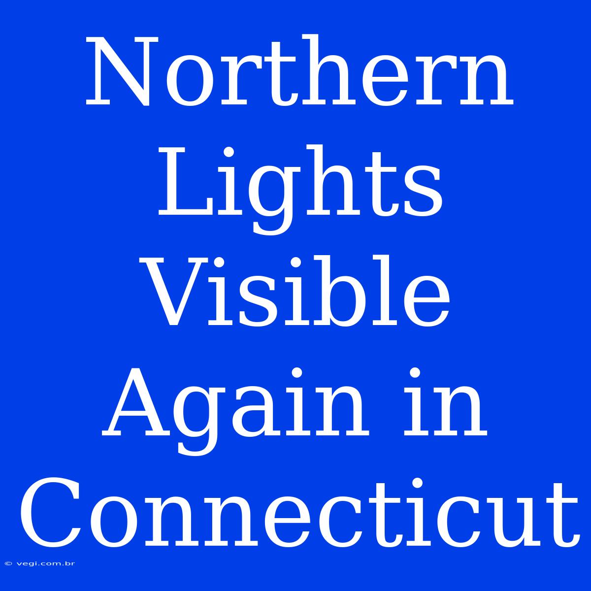 Northern Lights Visible Again In Connecticut