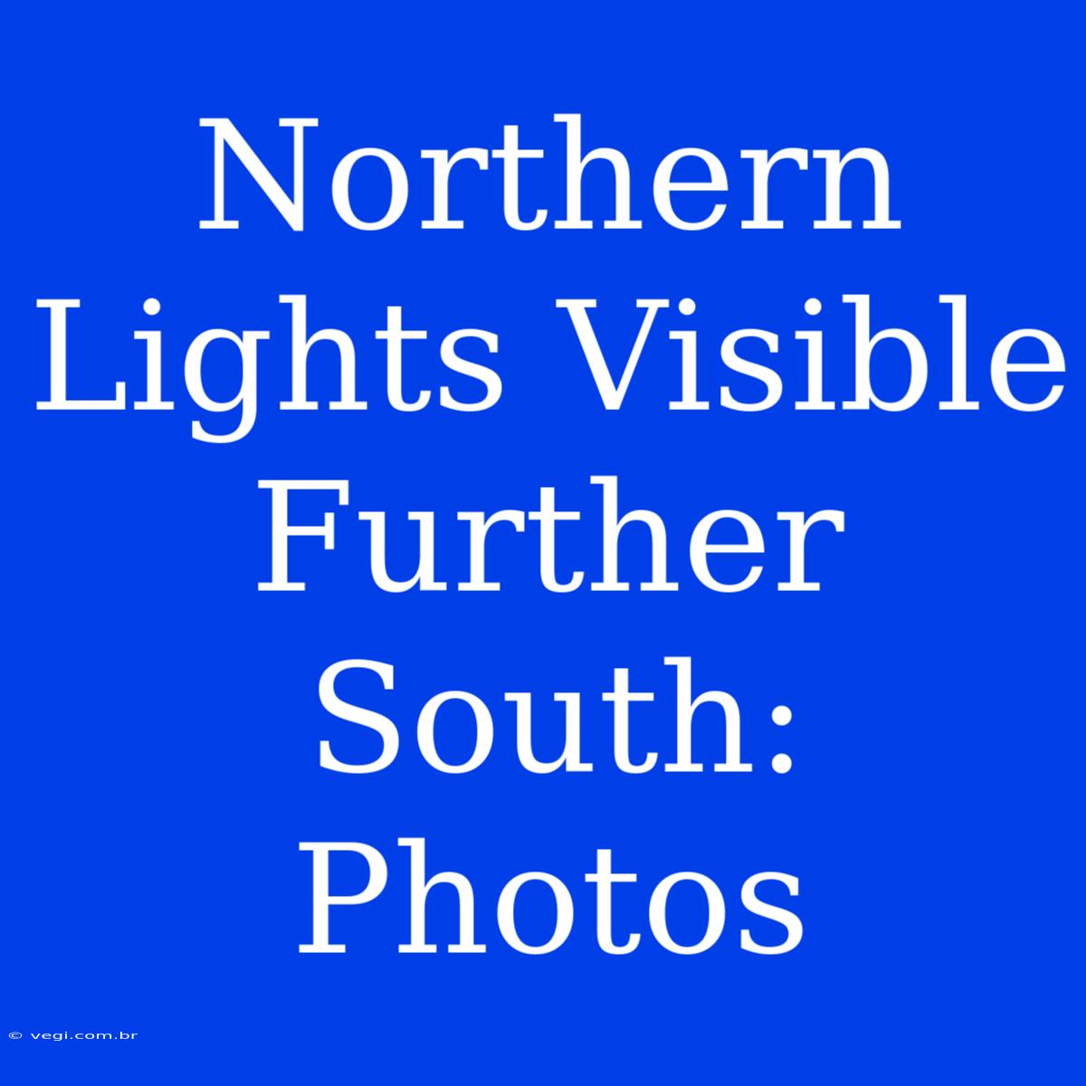 Northern Lights Visible Further South: Photos 