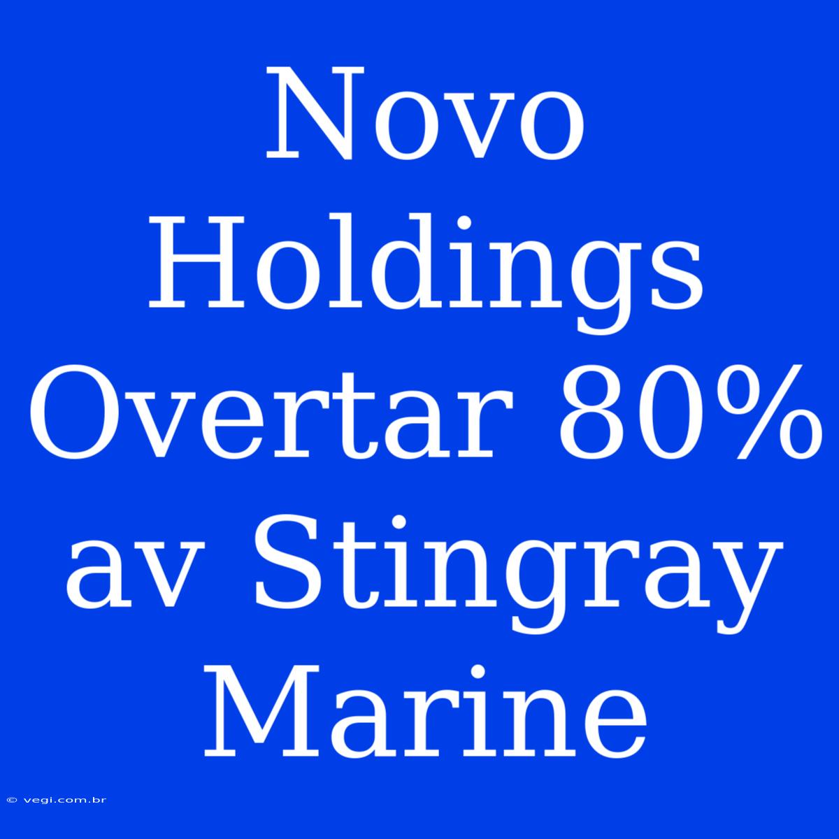 Novo Holdings Overtar 80% Av Stingray Marine