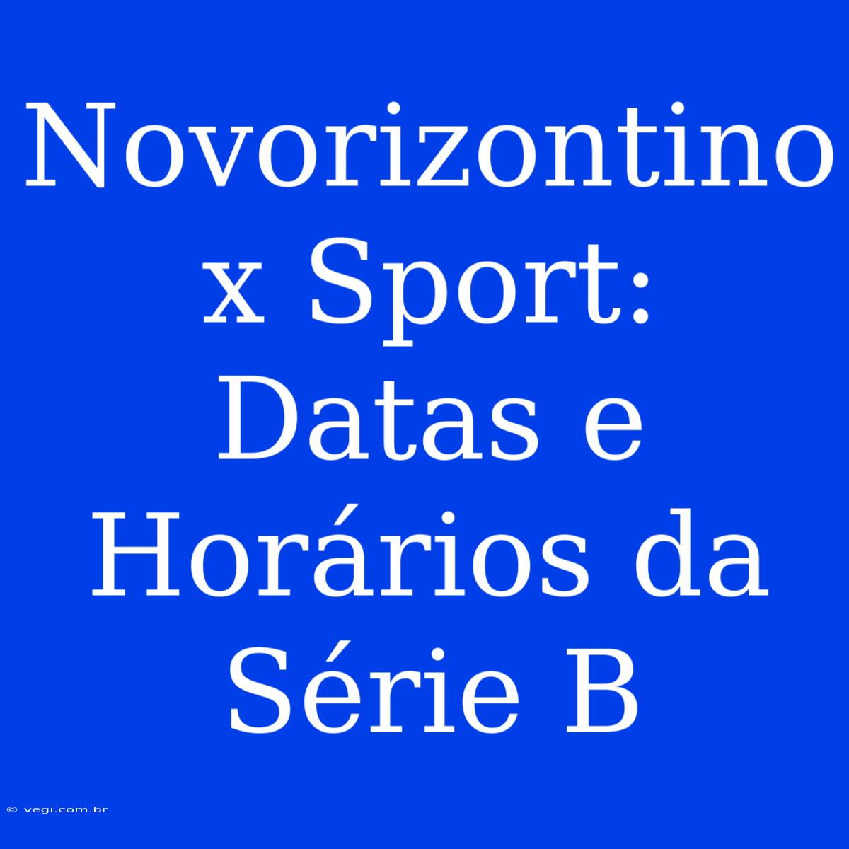 Novorizontino X Sport: Datas E Horários Da Série B