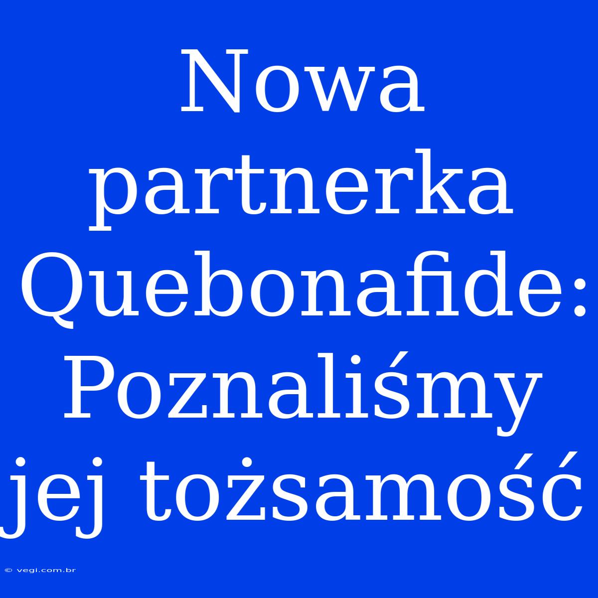 Nowa Partnerka Quebonafide: Poznaliśmy Jej Tożsamość