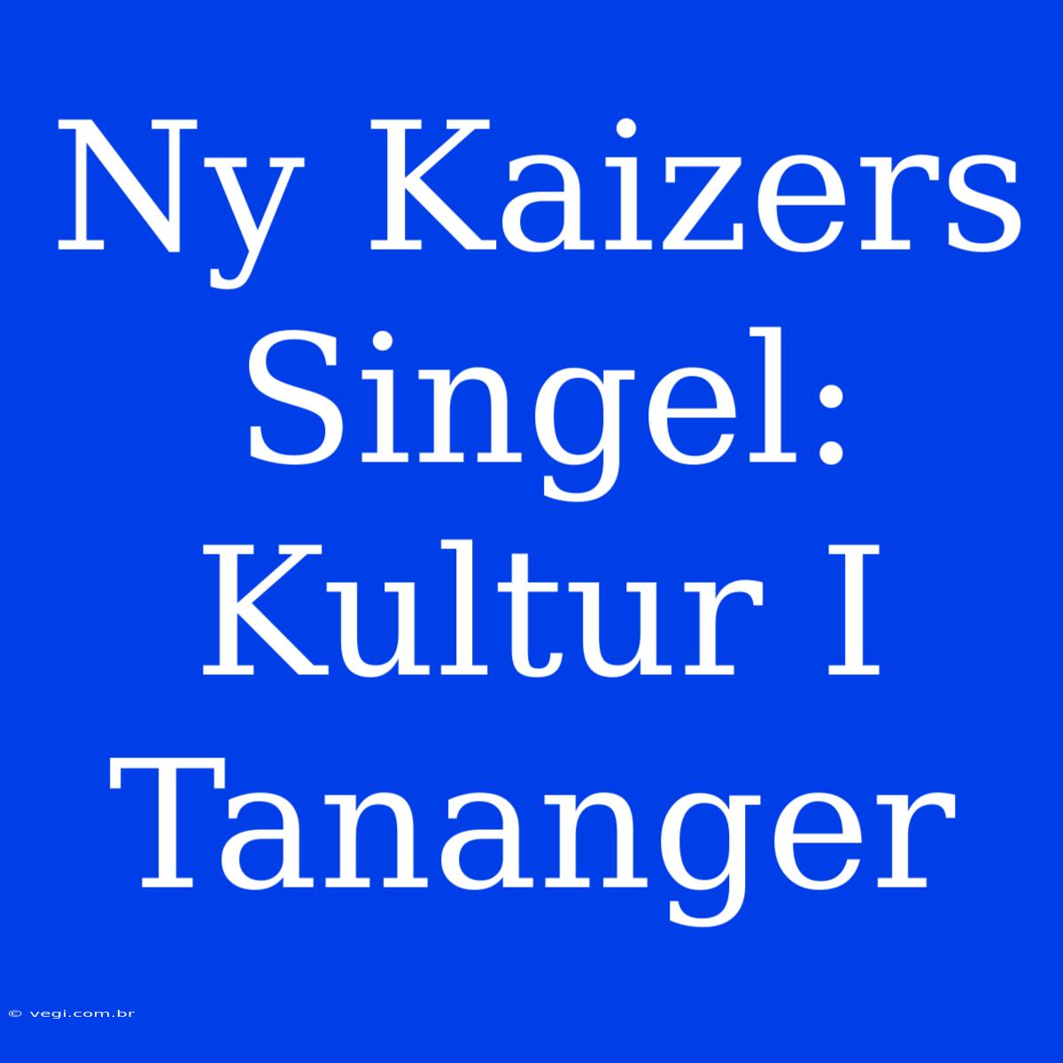 Ny Kaizers Singel: Kultur I Tananger