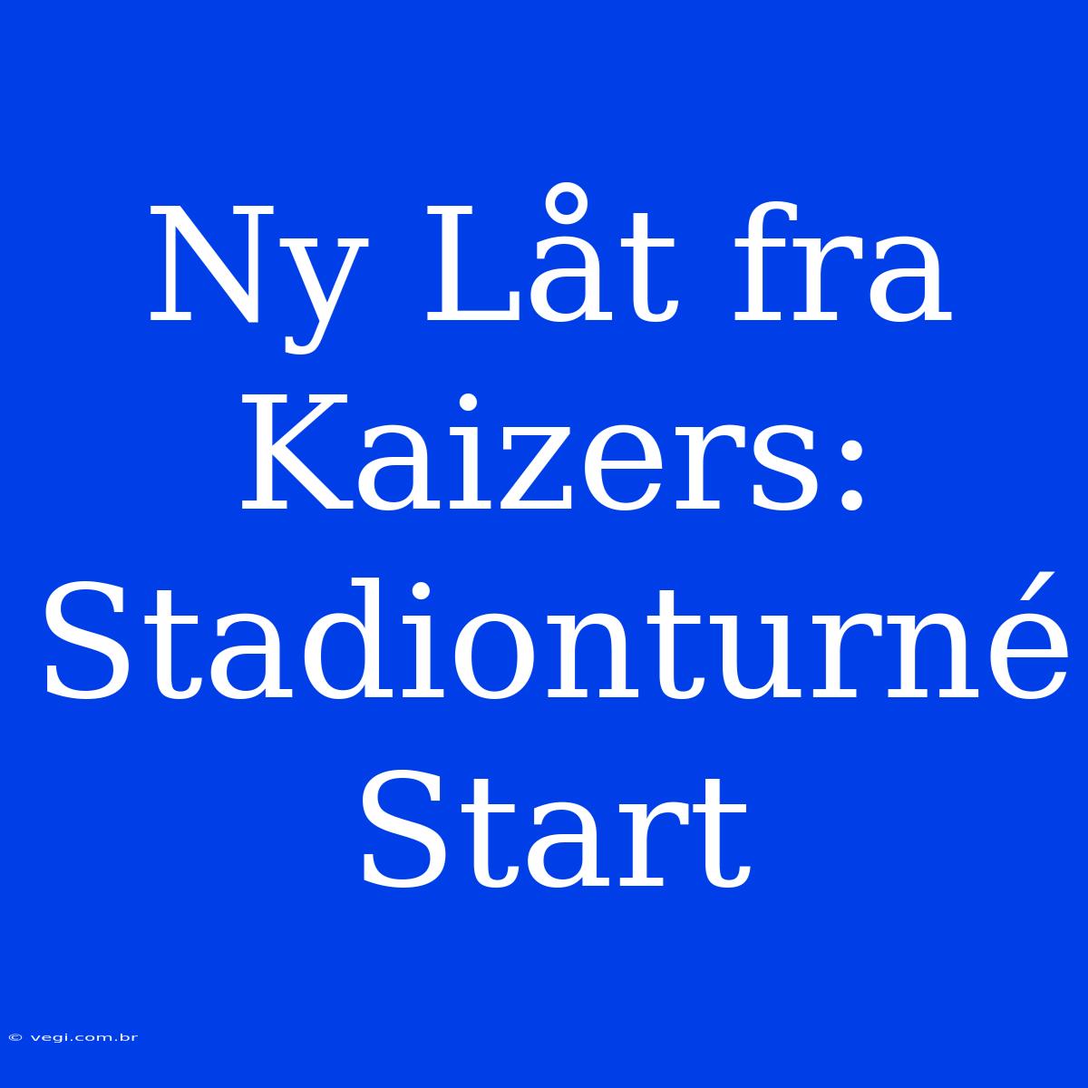 Ny Låt Fra Kaizers: Stadionturné Start