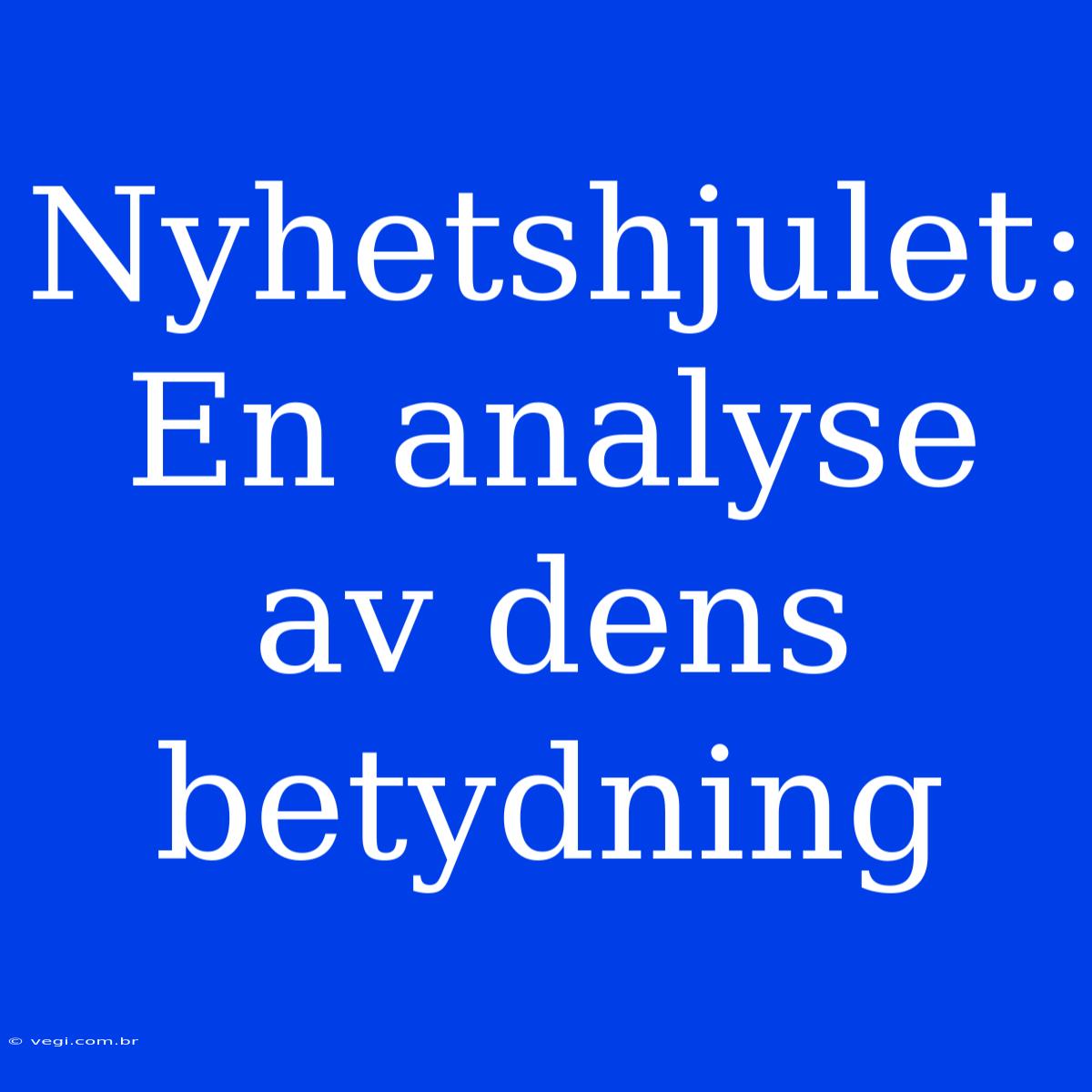 Nyhetshjulet: En Analyse Av Dens Betydning