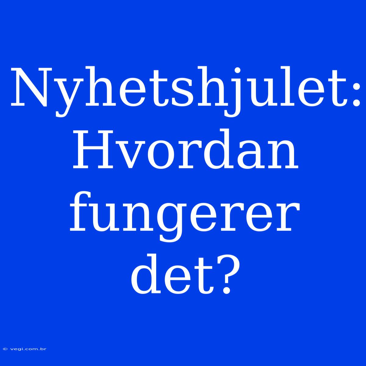 Nyhetshjulet: Hvordan Fungerer Det?