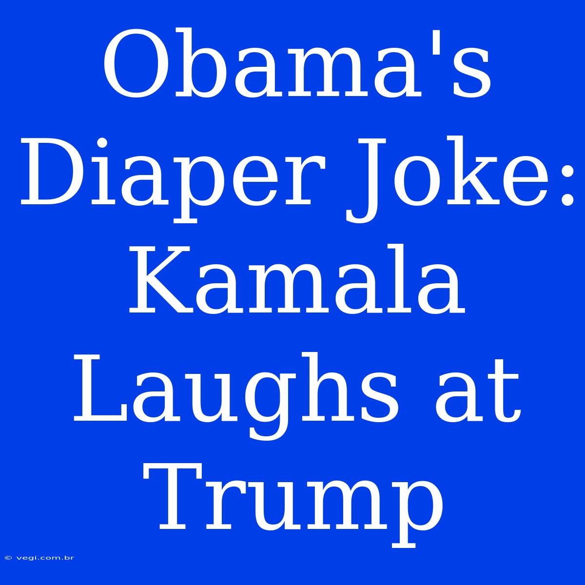 Obama's Diaper Joke: Kamala Laughs At Trump