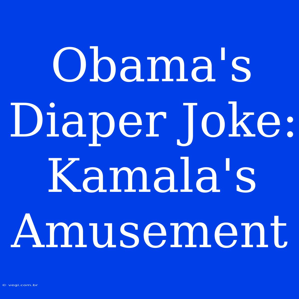 Obama's Diaper Joke: Kamala's Amusement 