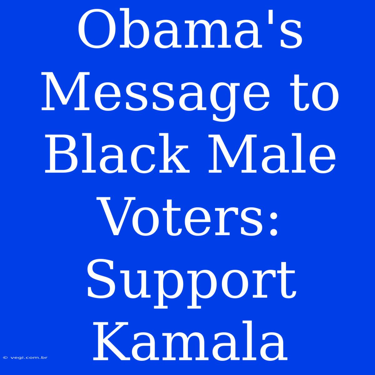 Obama's Message To Black Male Voters: Support Kamala