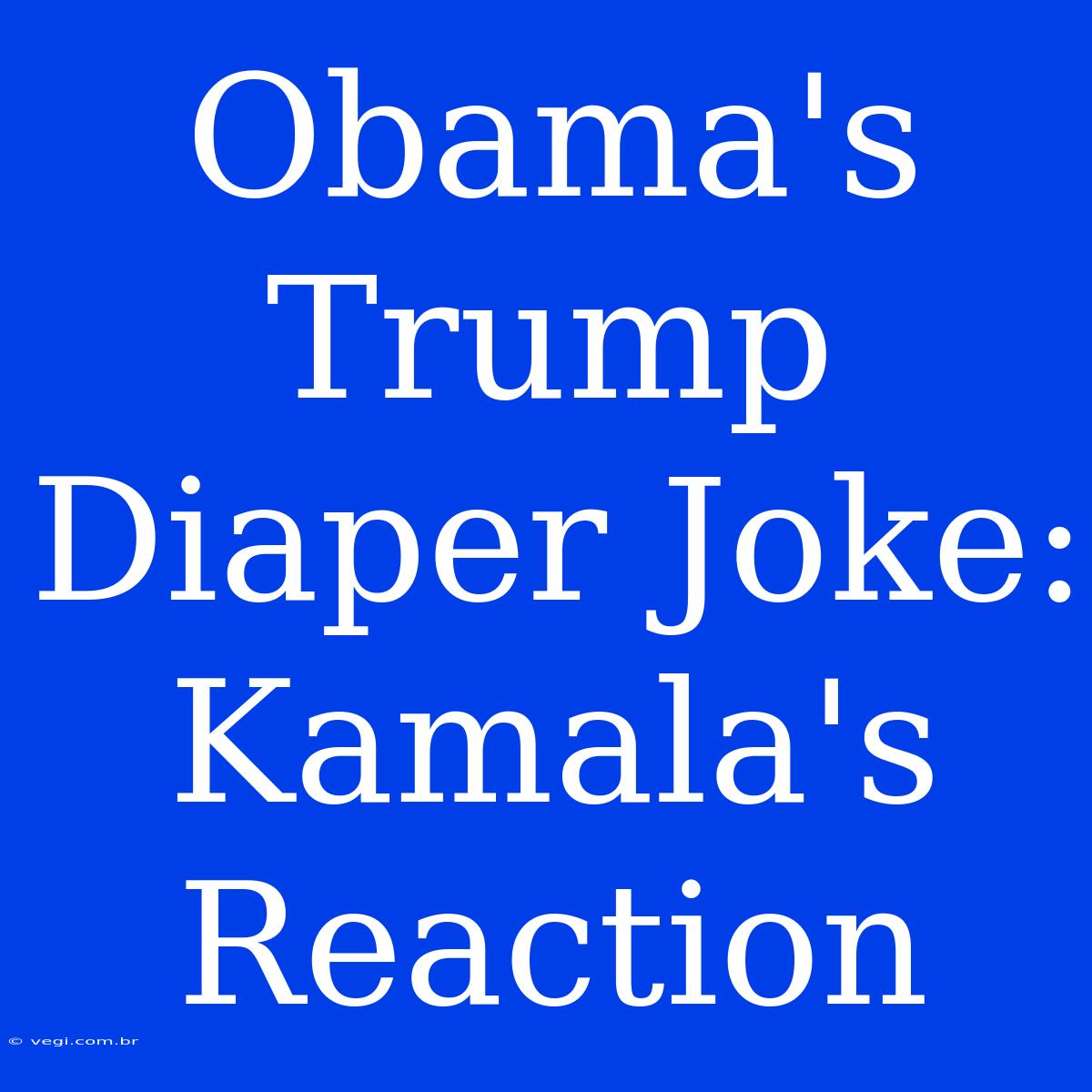 Obama's Trump Diaper Joke: Kamala's Reaction