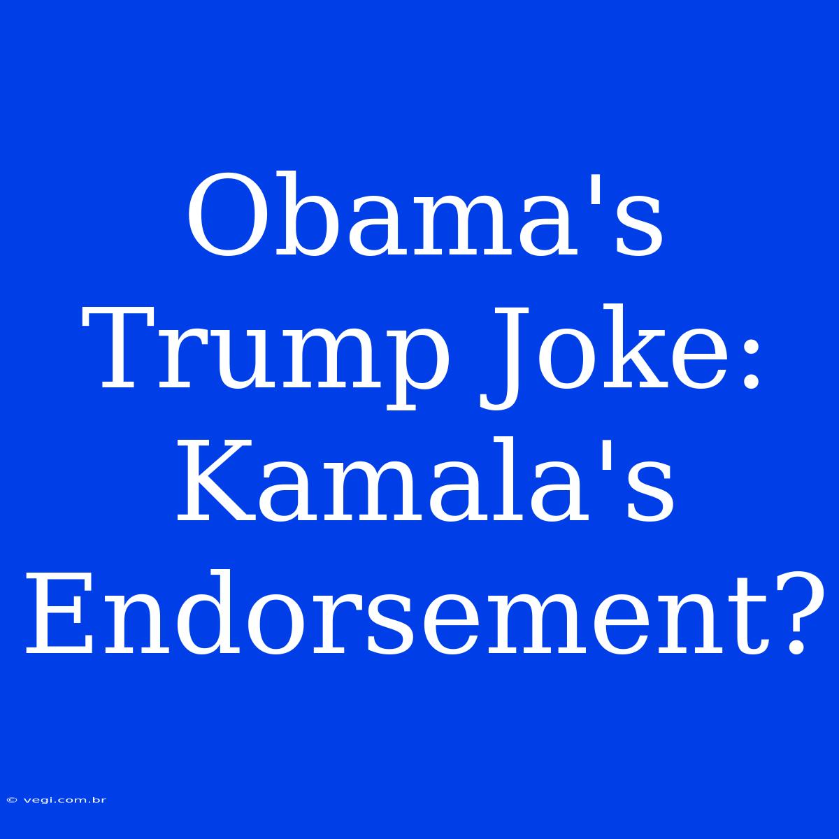 Obama's Trump Joke: Kamala's Endorsement?