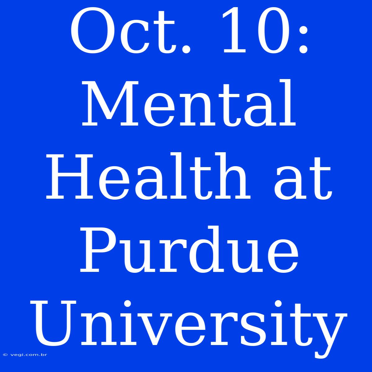 Oct. 10: Mental Health At Purdue University