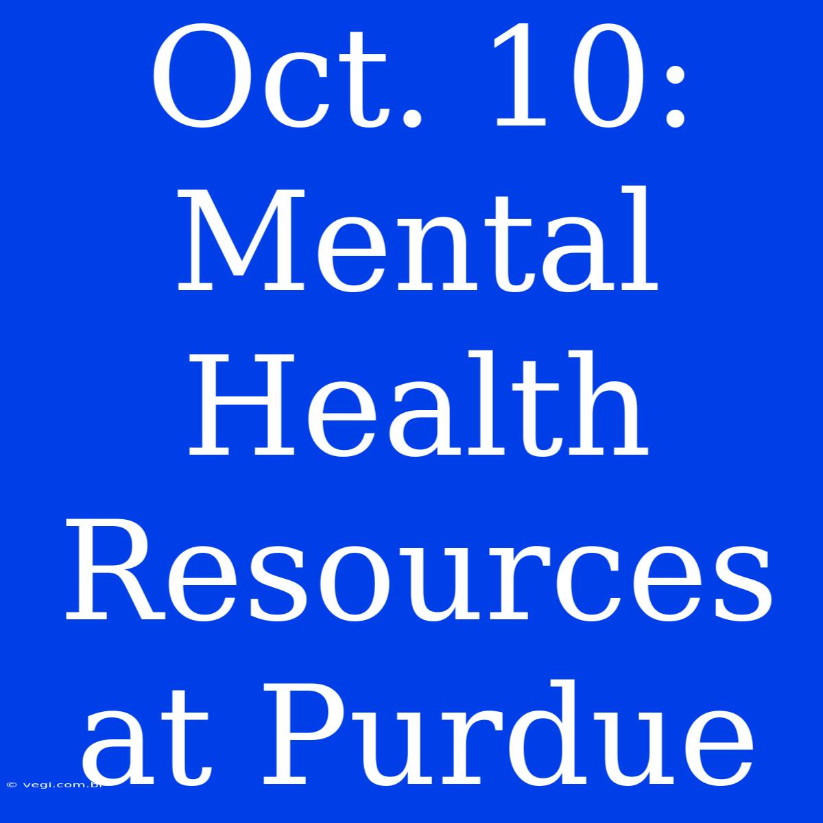 Oct. 10: Mental Health Resources At Purdue