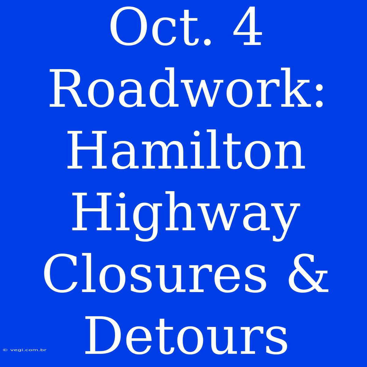 Oct. 4 Roadwork: Hamilton Highway Closures & Detours