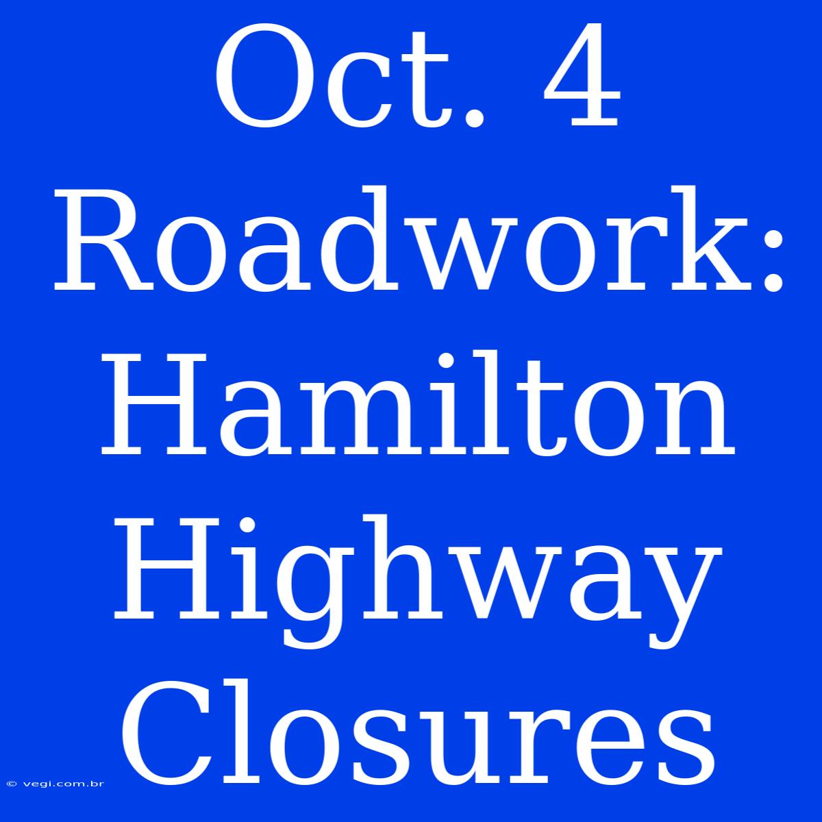 Oct. 4 Roadwork: Hamilton Highway Closures