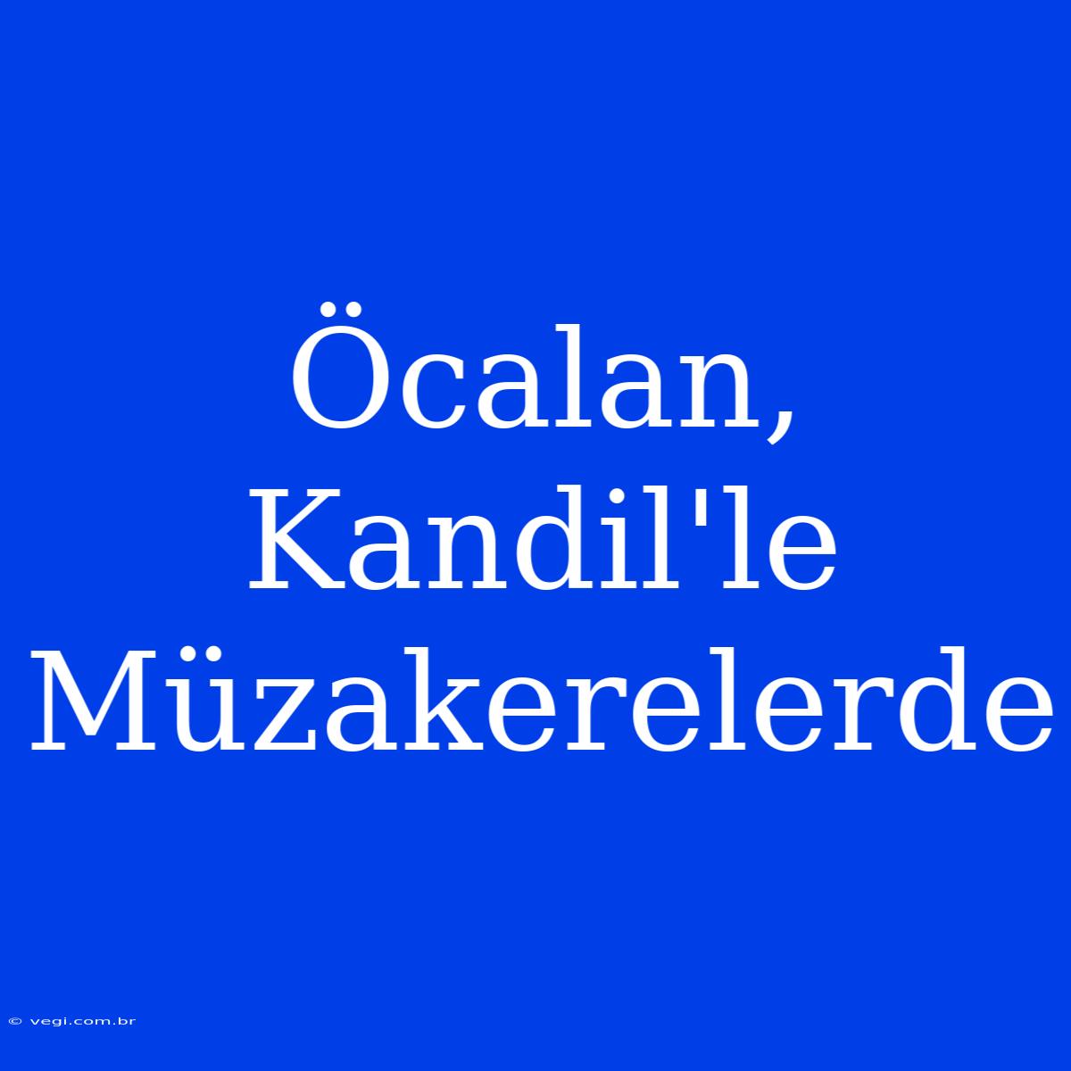 Öcalan, Kandil'le Müzakerelerde