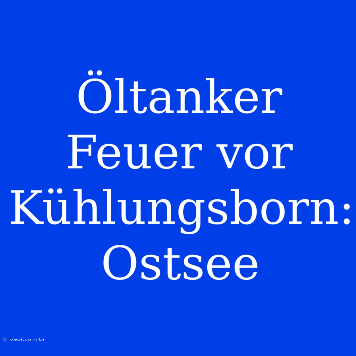 Öltanker Feuer Vor Kühlungsborn: Ostsee