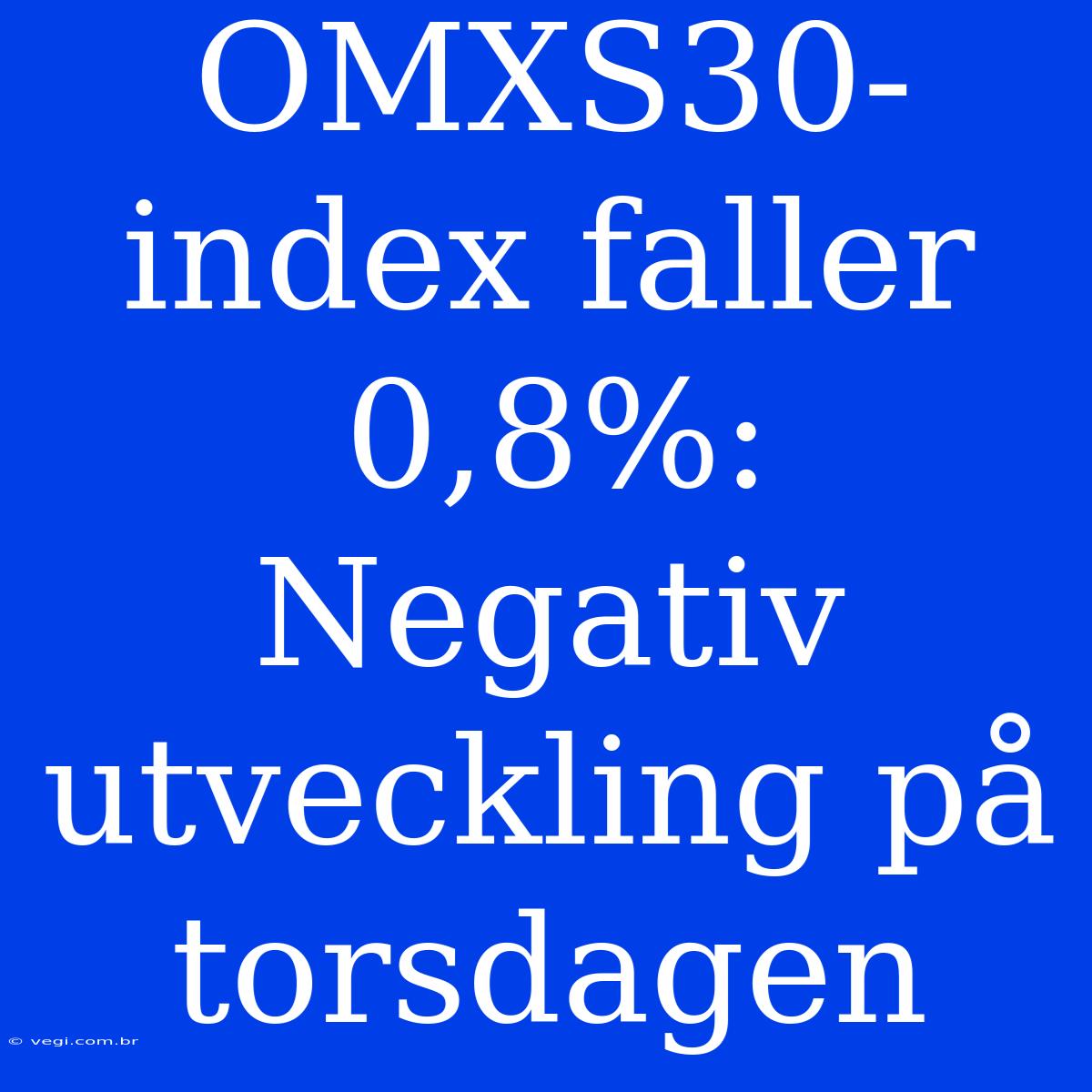 OMXS30-index Faller 0,8%: Negativ Utveckling På Torsdagen