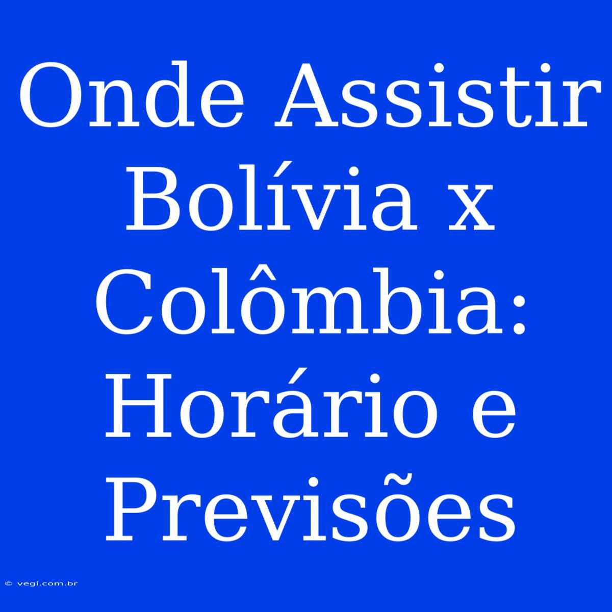 Onde Assistir Bolívia X Colômbia: Horário E Previsões