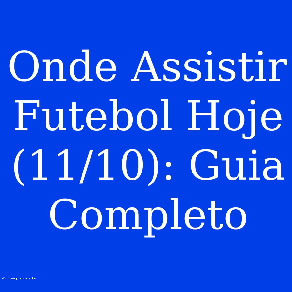 Onde Assistir Futebol Hoje (11/10): Guia Completo