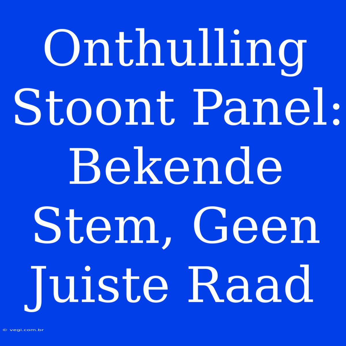 Onthulling Stoont Panel: Bekende Stem, Geen Juiste Raad