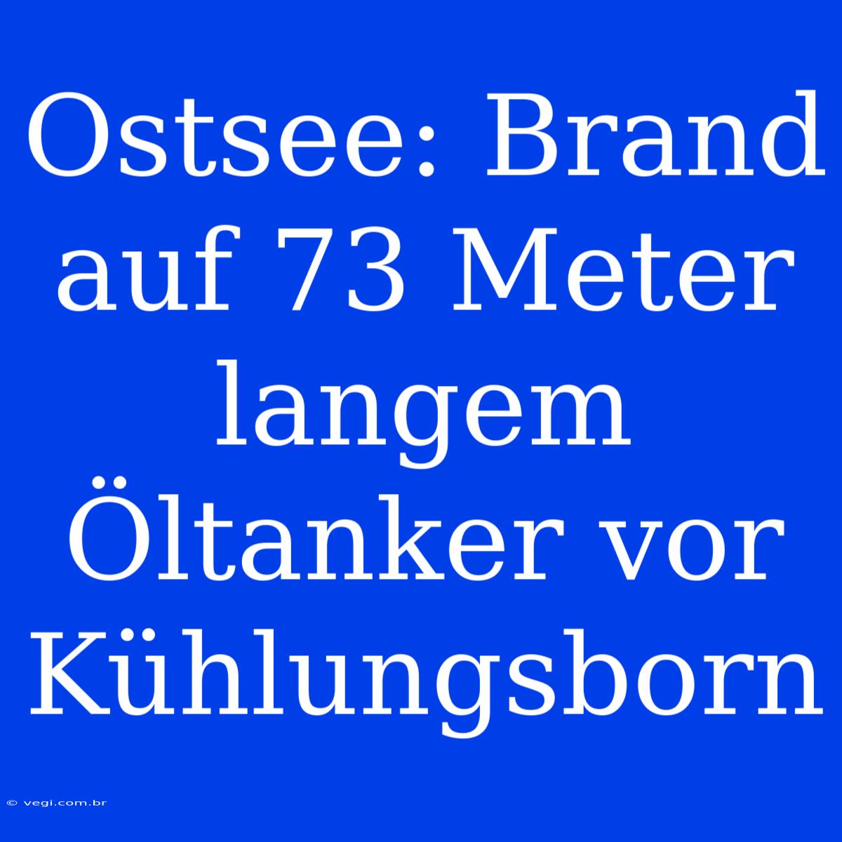 Ostsee: Brand Auf 73 Meter Langem Öltanker Vor Kühlungsborn