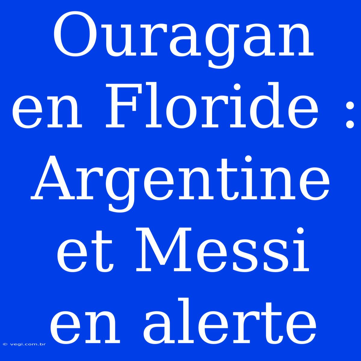 Ouragan En Floride : Argentine Et Messi En Alerte