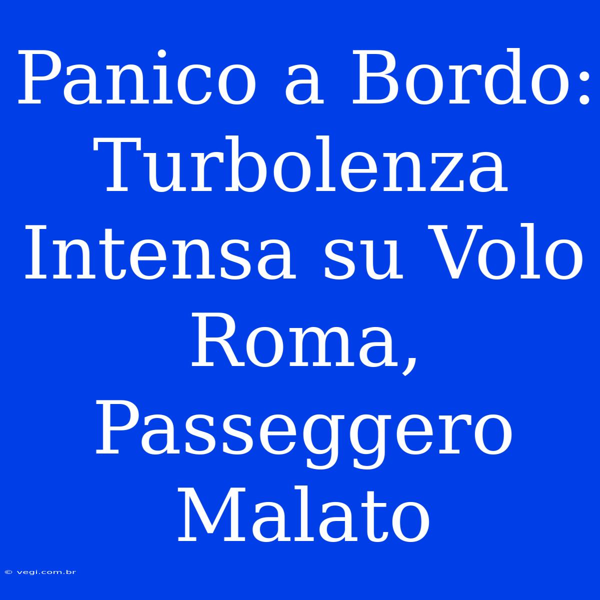 Panico A Bordo: Turbolenza Intensa Su Volo Roma, Passeggero Malato