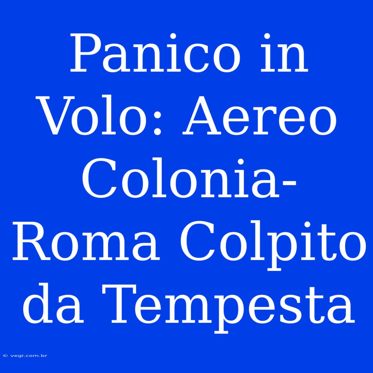 Panico In Volo: Aereo Colonia-Roma Colpito Da Tempesta