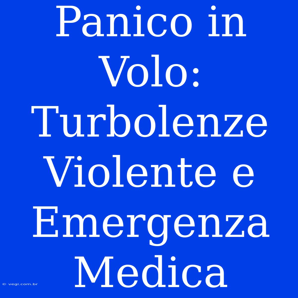 Panico In Volo: Turbolenze Violente E Emergenza Medica