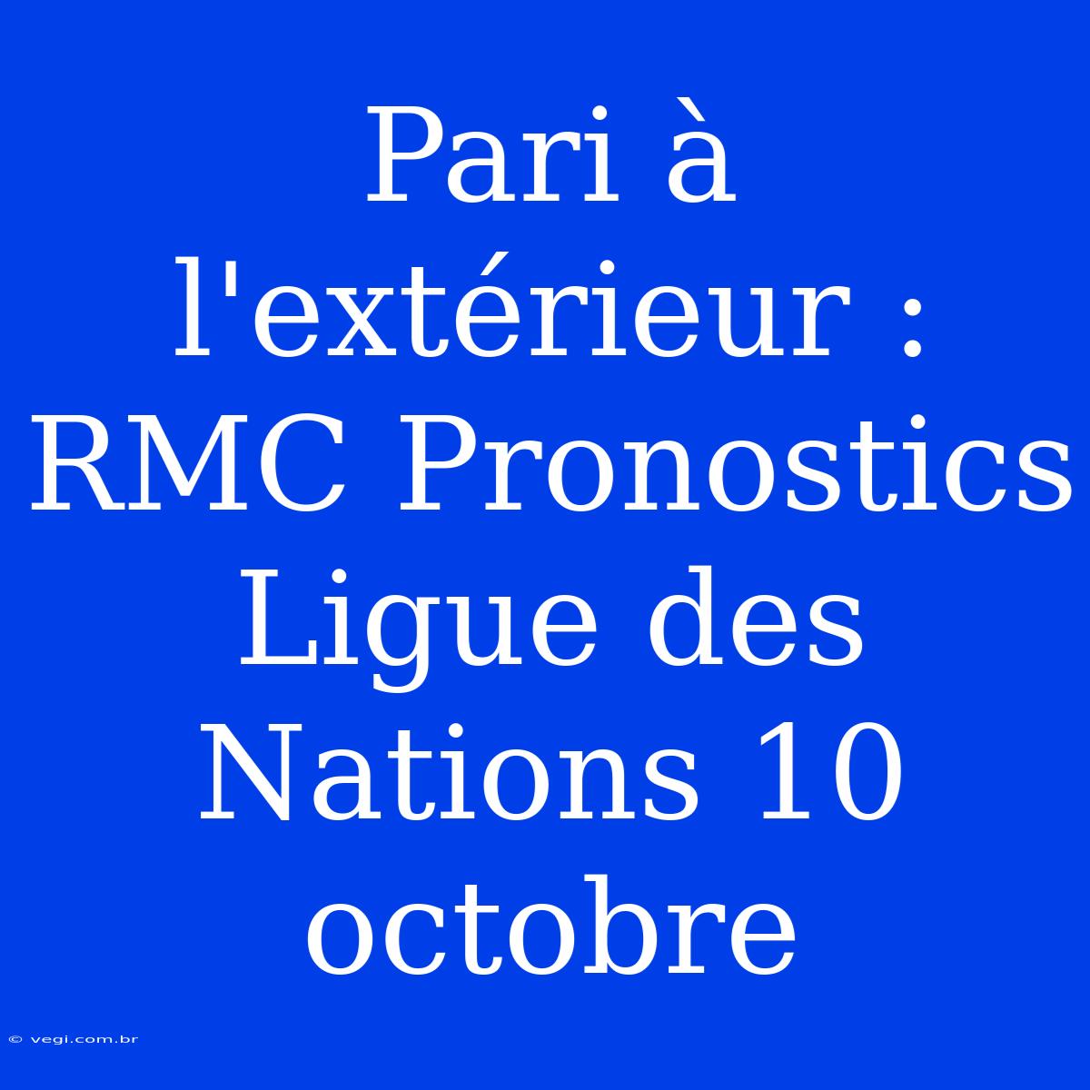 Pari À L'extérieur : RMC Pronostics Ligue Des Nations 10 Octobre