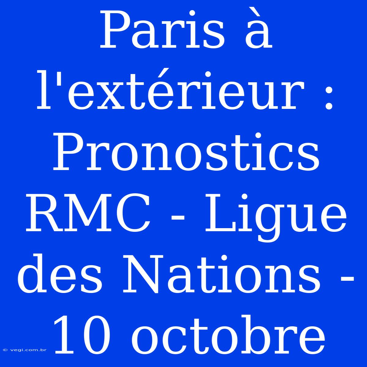 Paris À L'extérieur : Pronostics RMC - Ligue Des Nations - 10 Octobre