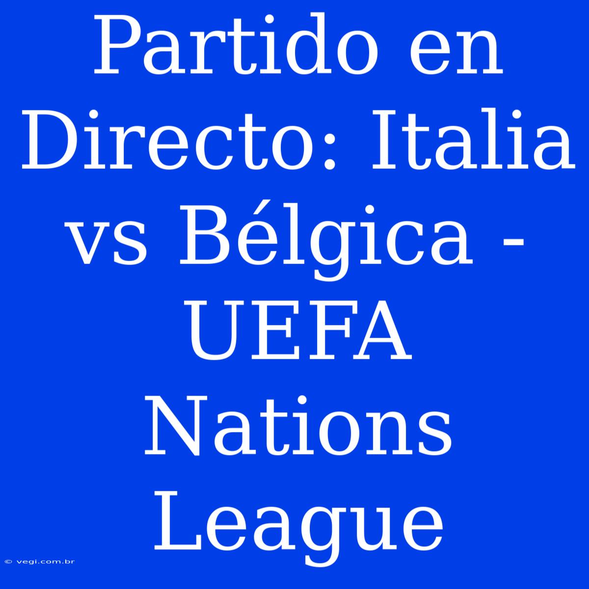 Partido En Directo: Italia Vs Bélgica - UEFA Nations League