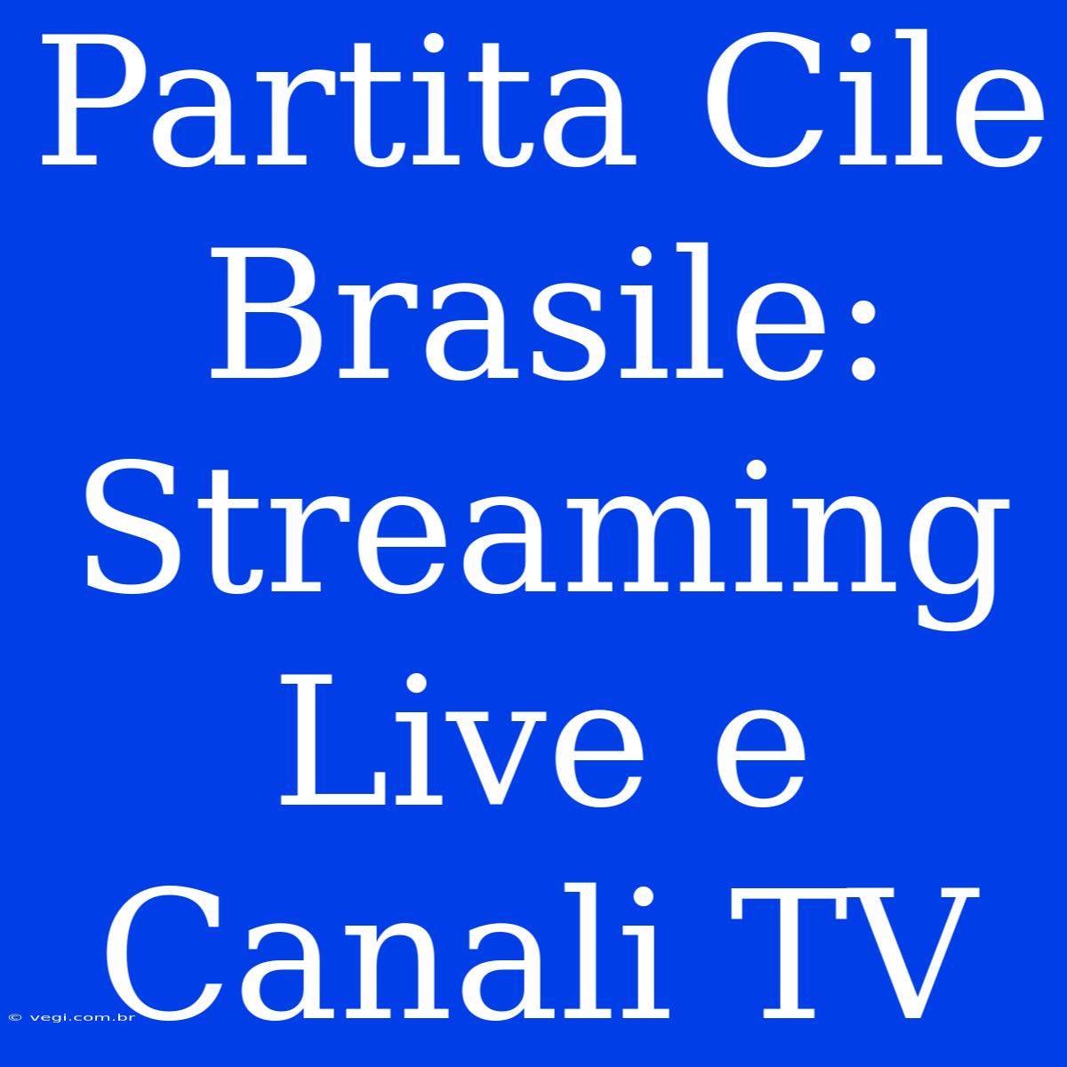 Partita Cile Brasile: Streaming Live E Canali TV 