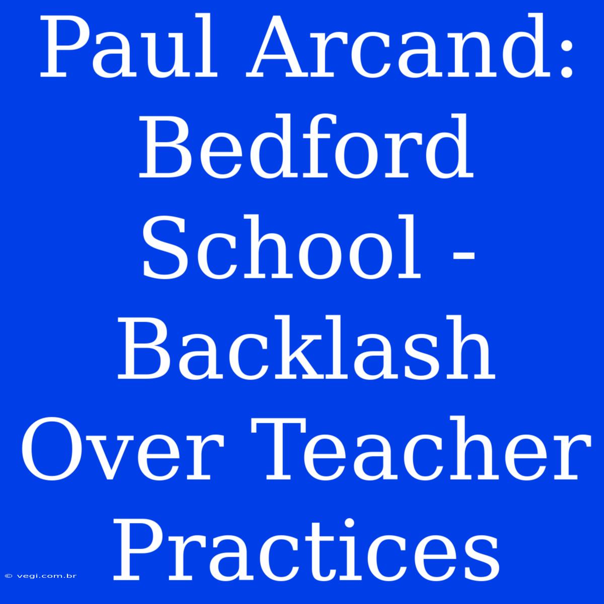 Paul Arcand: Bedford School - Backlash Over Teacher Practices