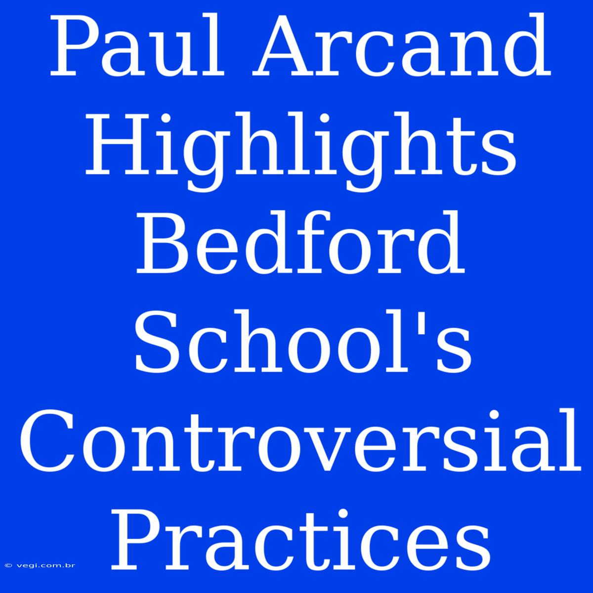 Paul Arcand Highlights Bedford School's Controversial Practices 