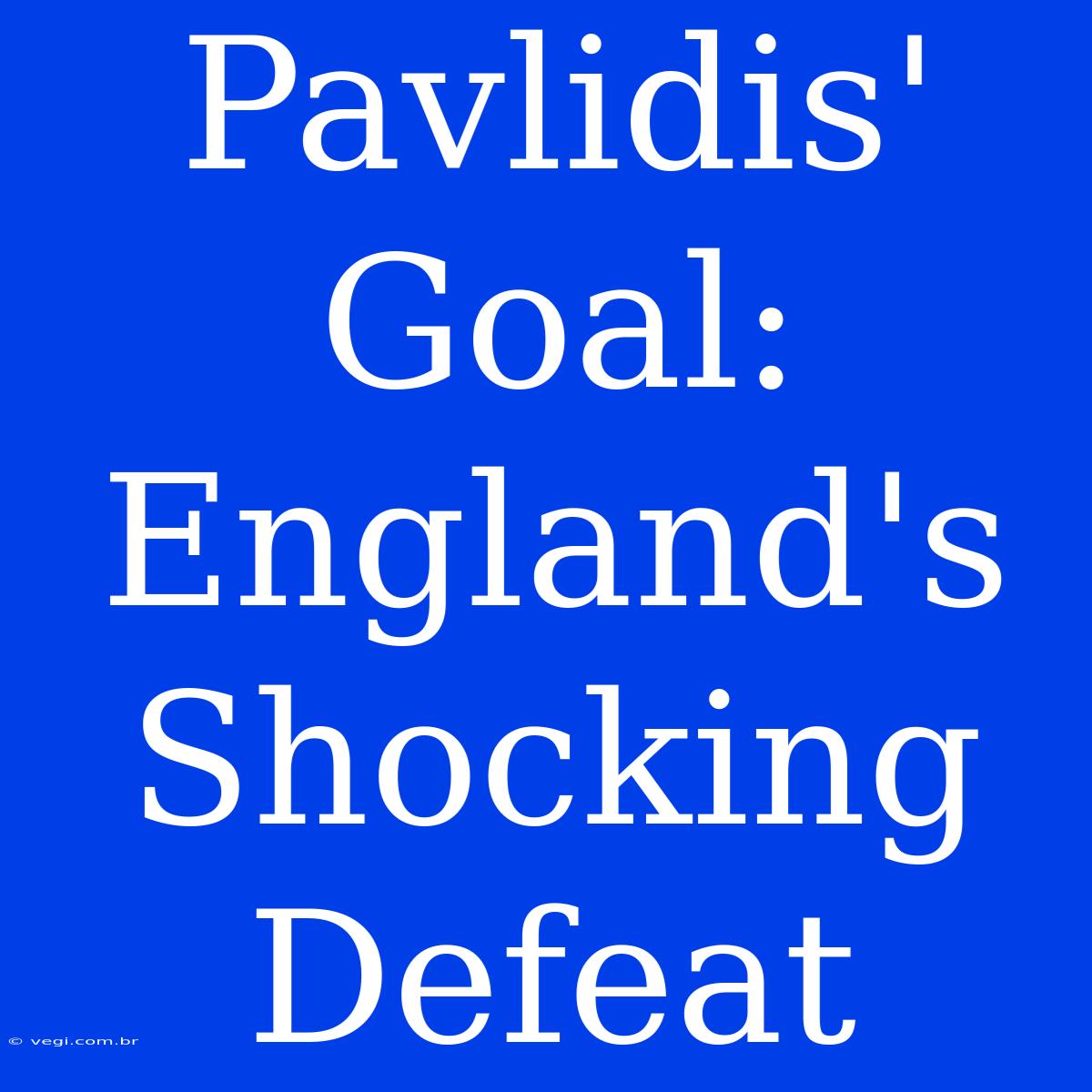 Pavlidis' Goal: England's Shocking Defeat