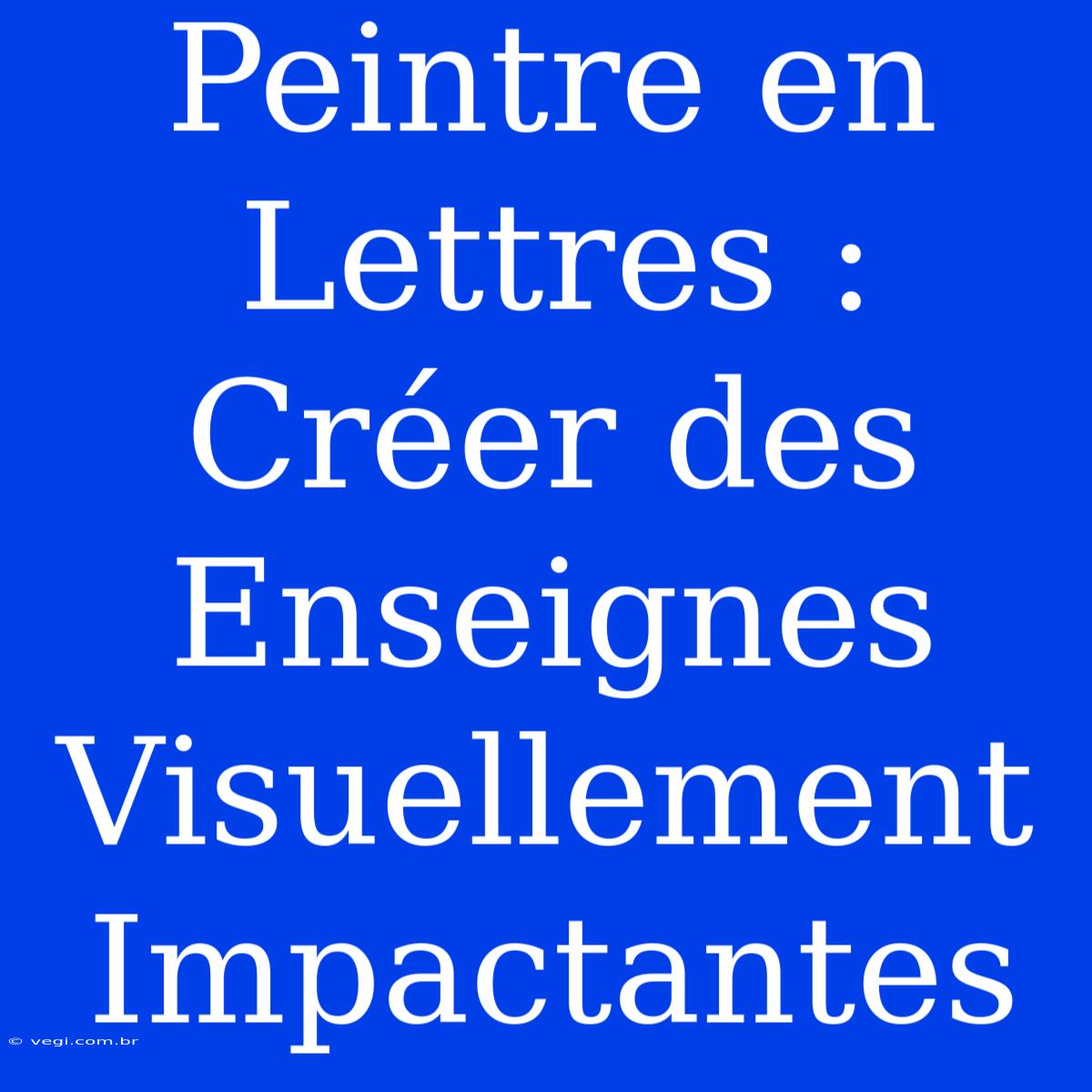 Peintre En Lettres : Créer Des Enseignes Visuellement Impactantes