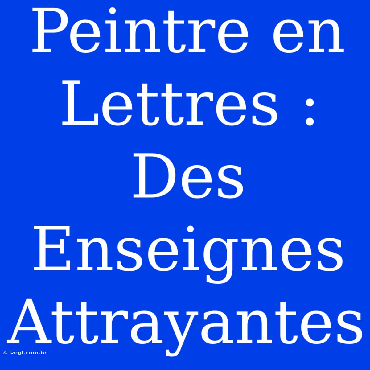 Peintre En Lettres : Des Enseignes Attrayantes 