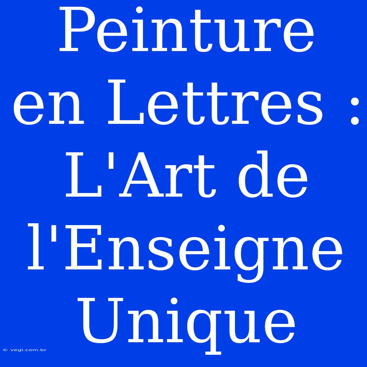 Peinture En Lettres :  L'Art De L'Enseigne Unique