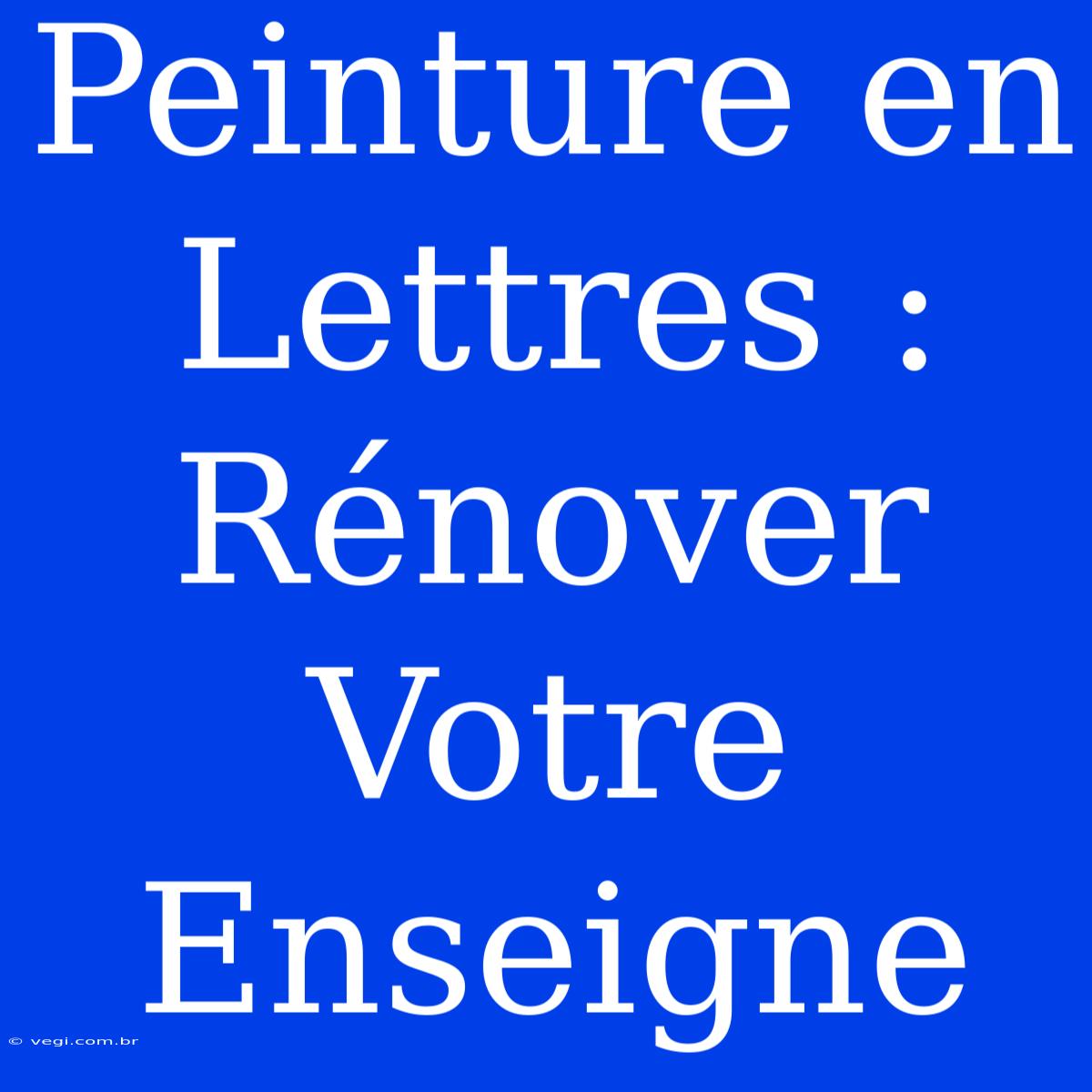 Peinture En Lettres : Rénover Votre Enseigne