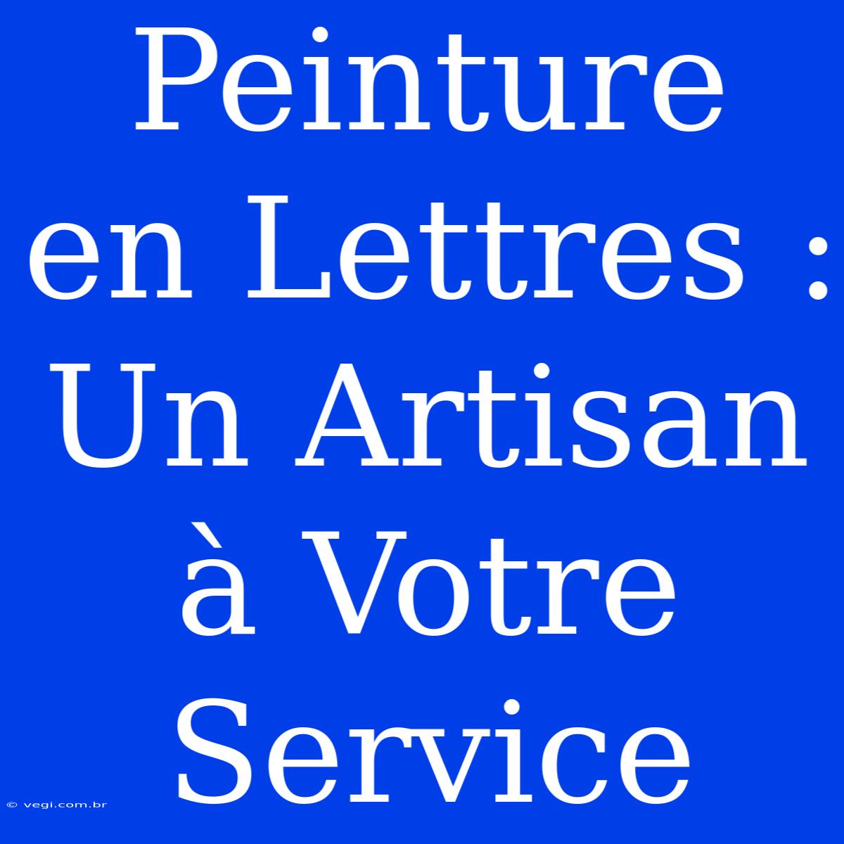 Peinture En Lettres :  Un Artisan À Votre Service 