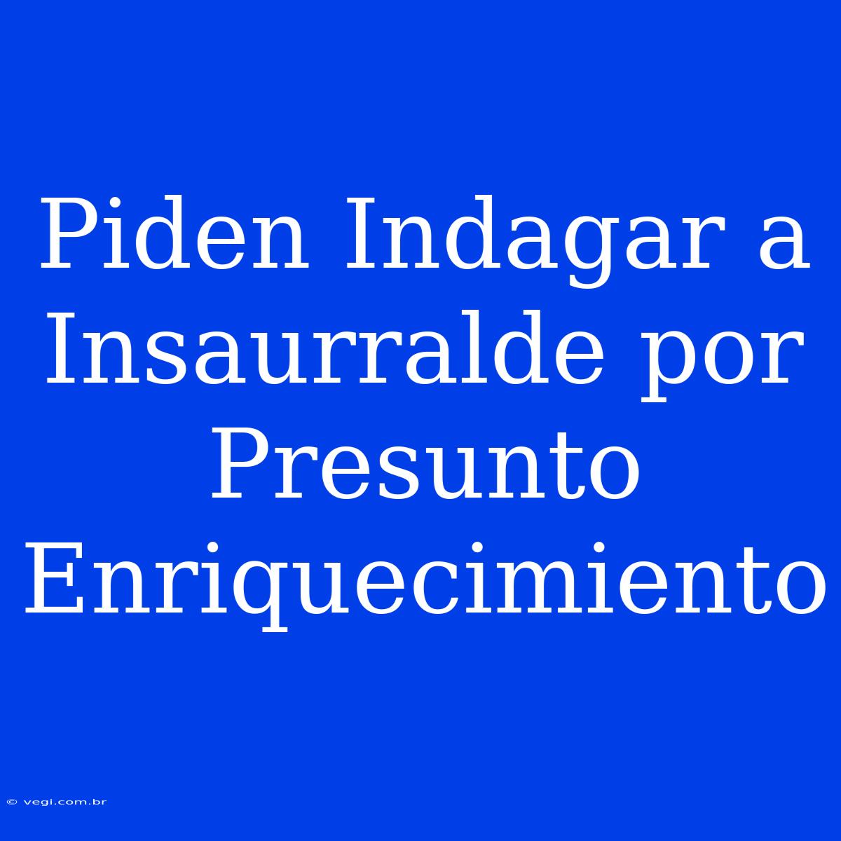 Piden Indagar A Insaurralde Por Presunto Enriquecimiento