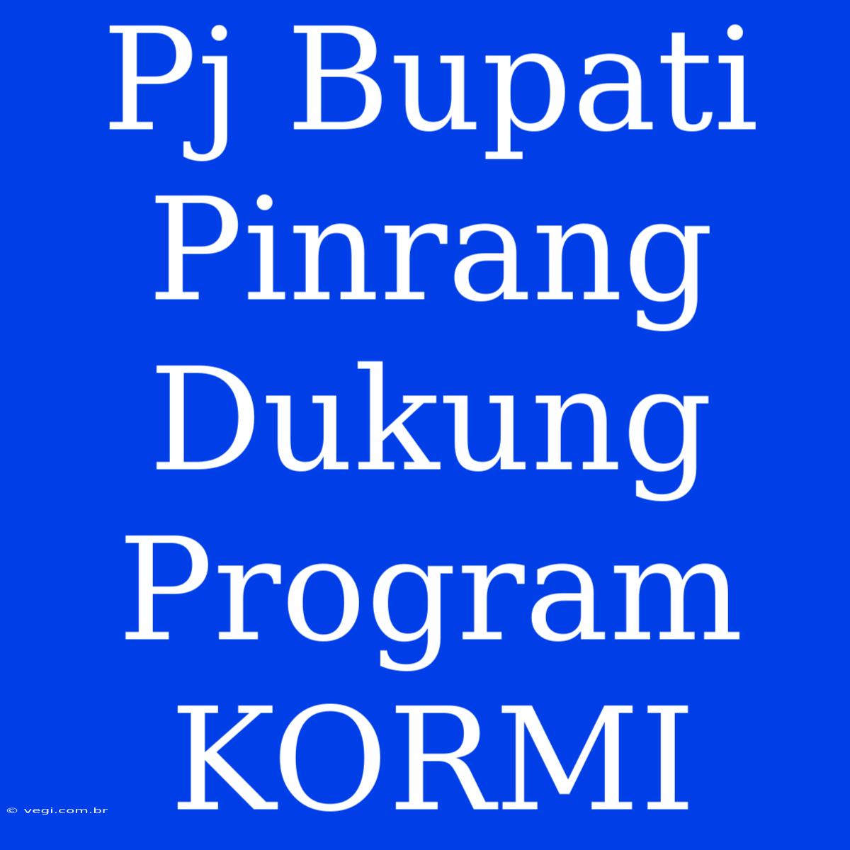 Pj Bupati Pinrang Dukung Program KORMI