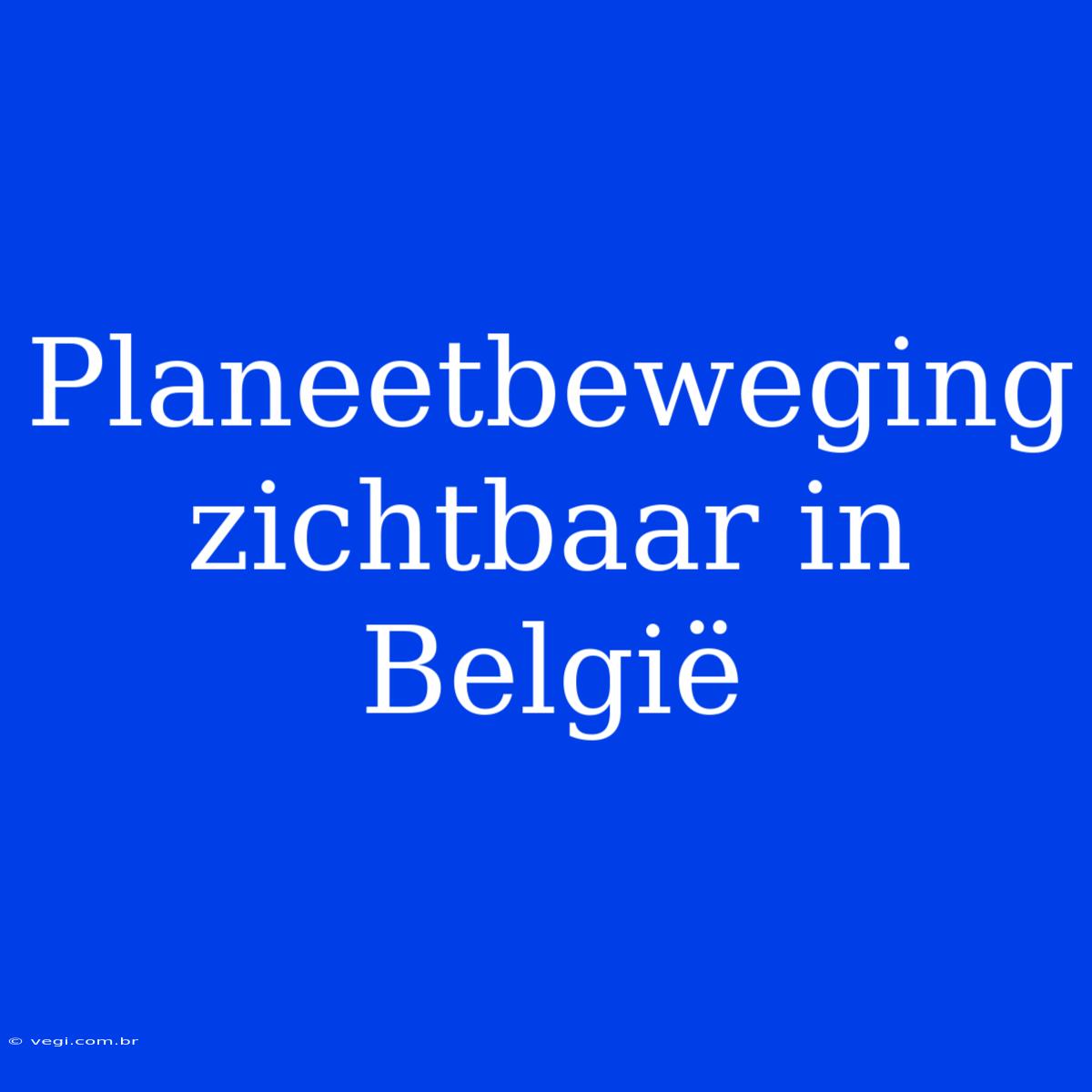 Planeetbeweging Zichtbaar In België