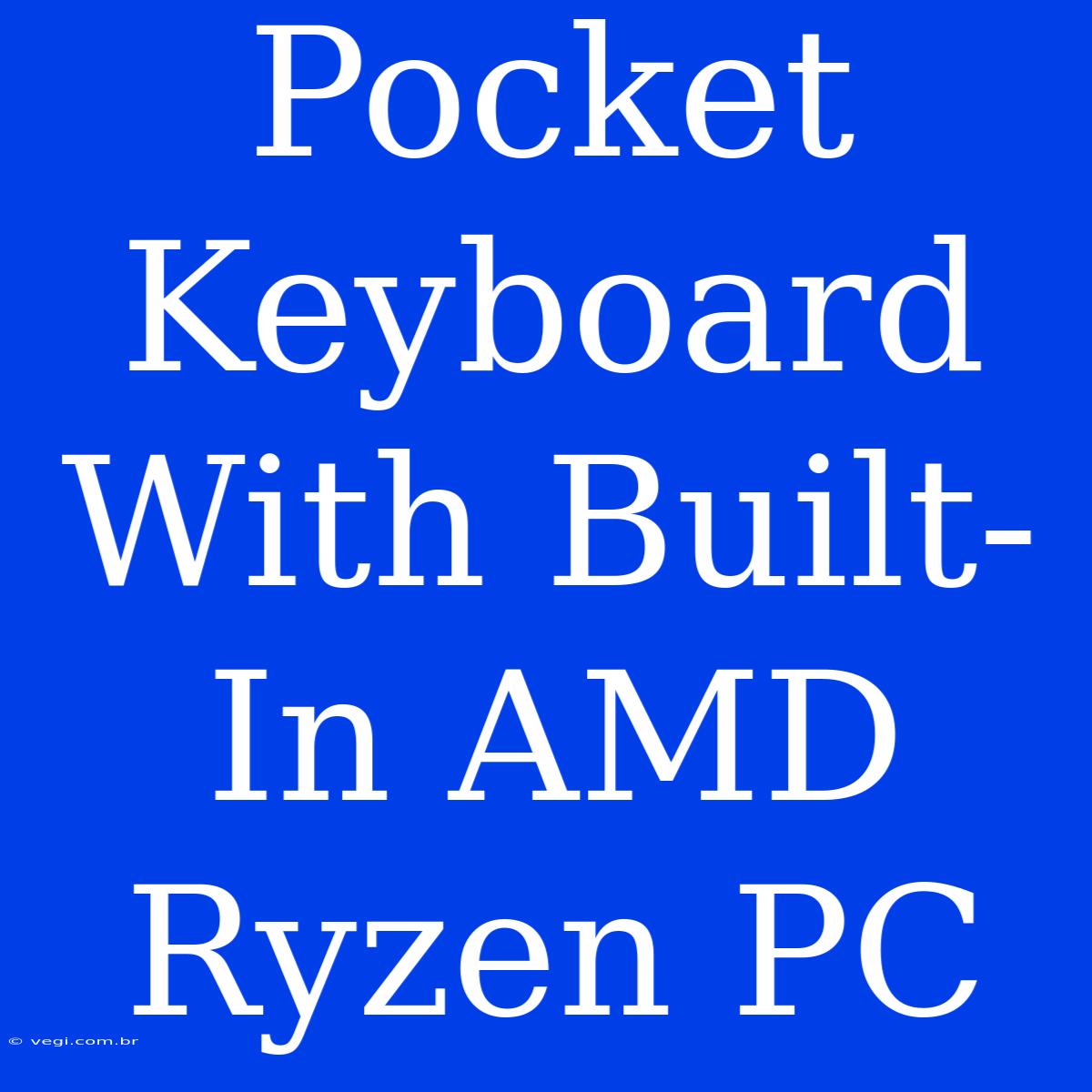 Pocket Keyboard With Built-In AMD Ryzen PC