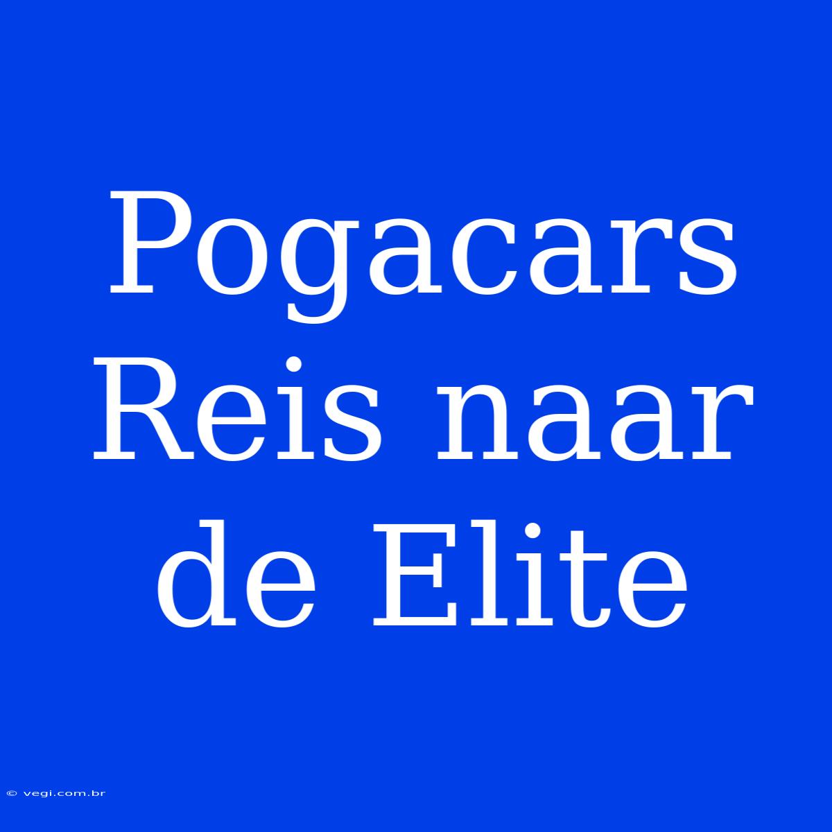 Pogacars Reis Naar De Elite