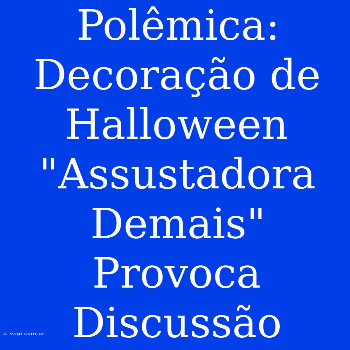 Polêmica: Decoração De Halloween 