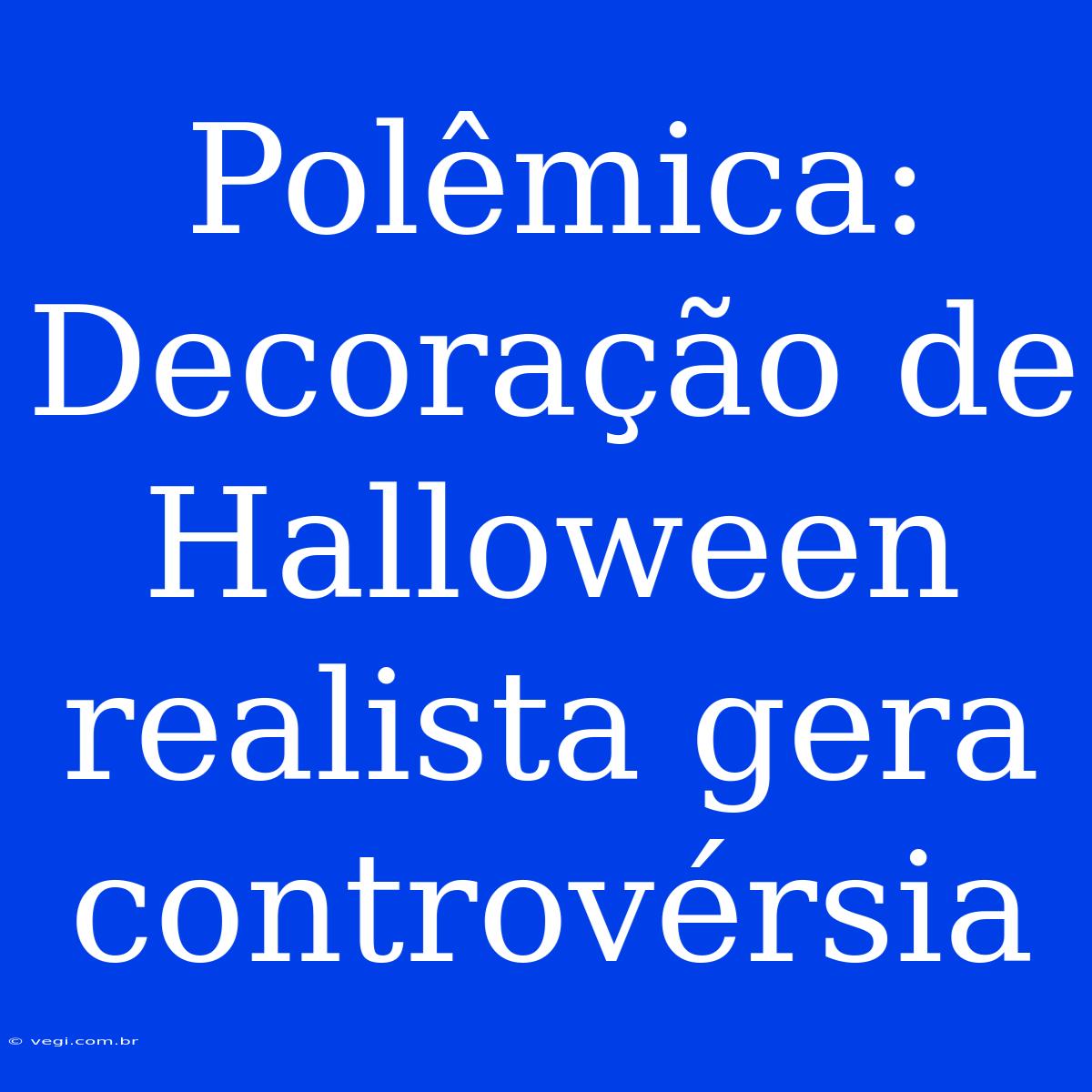 Polêmica: Decoração De Halloween Realista Gera Controvérsia