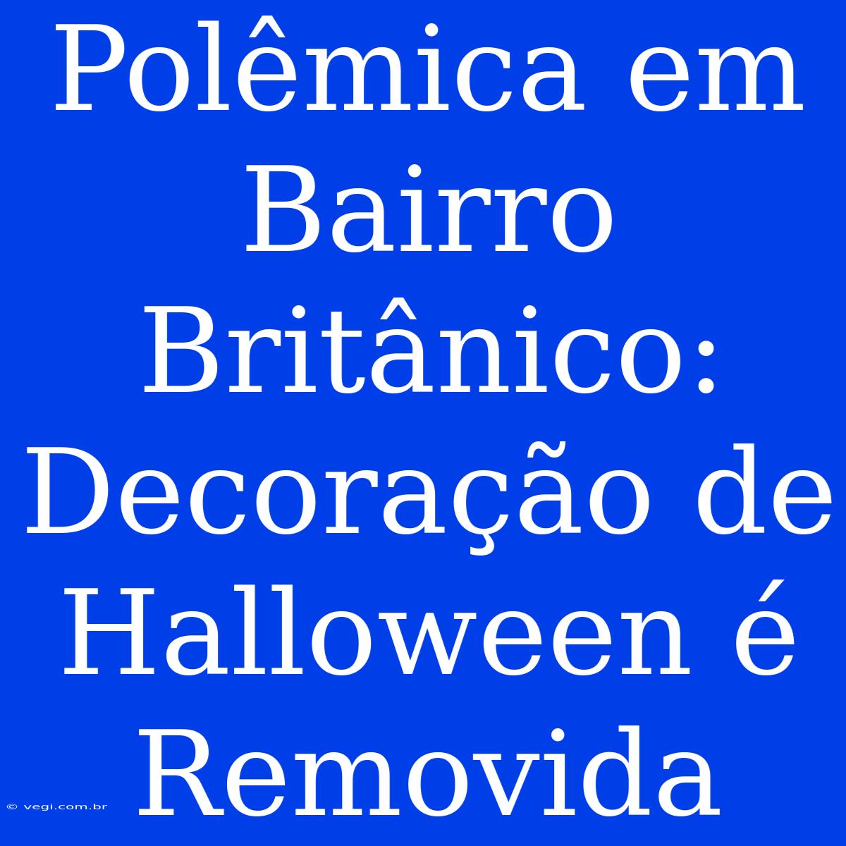 Polêmica Em Bairro Britânico:  Decoração De Halloween É Removida 