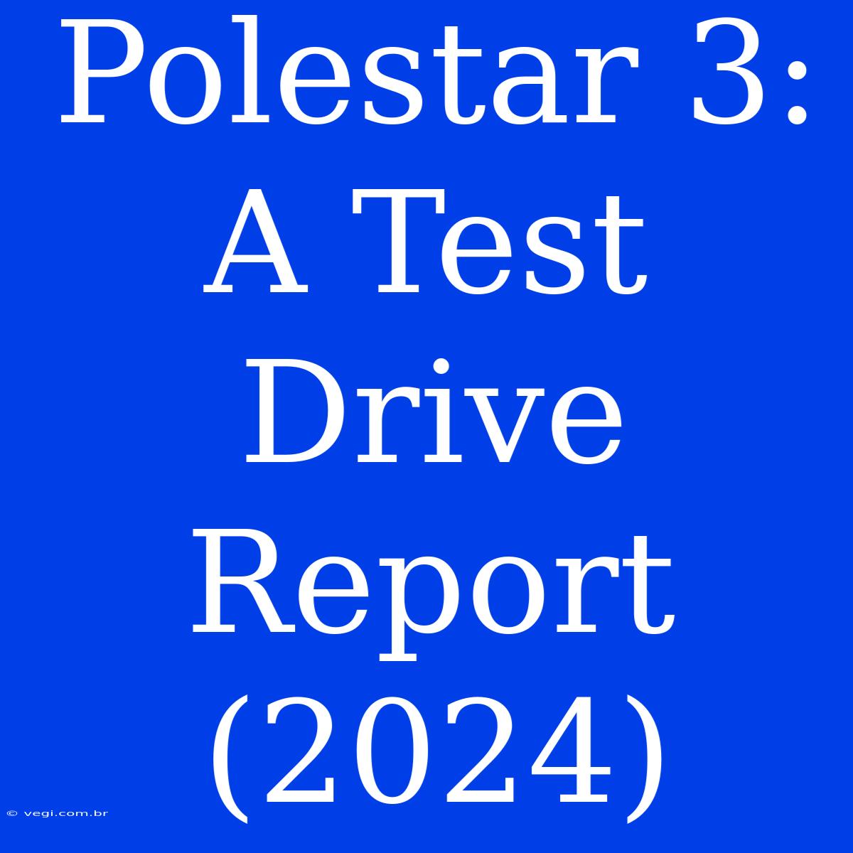 Polestar 3: A Test Drive Report (2024)